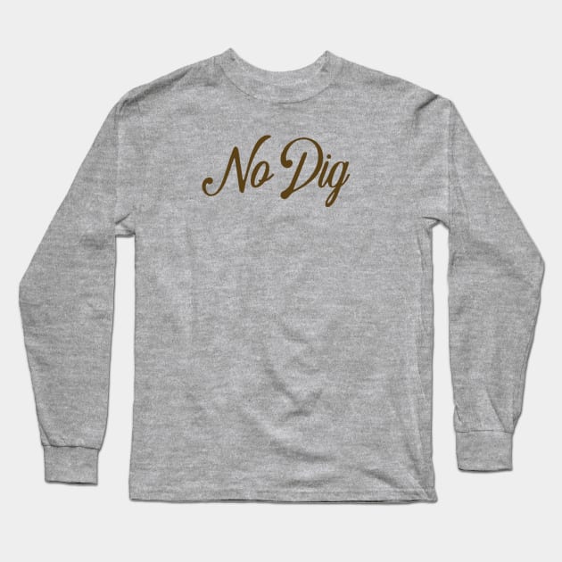 No Dig ( in brown ) Long Sleeve T-Shirt by Eugene and Jonnie Tee's